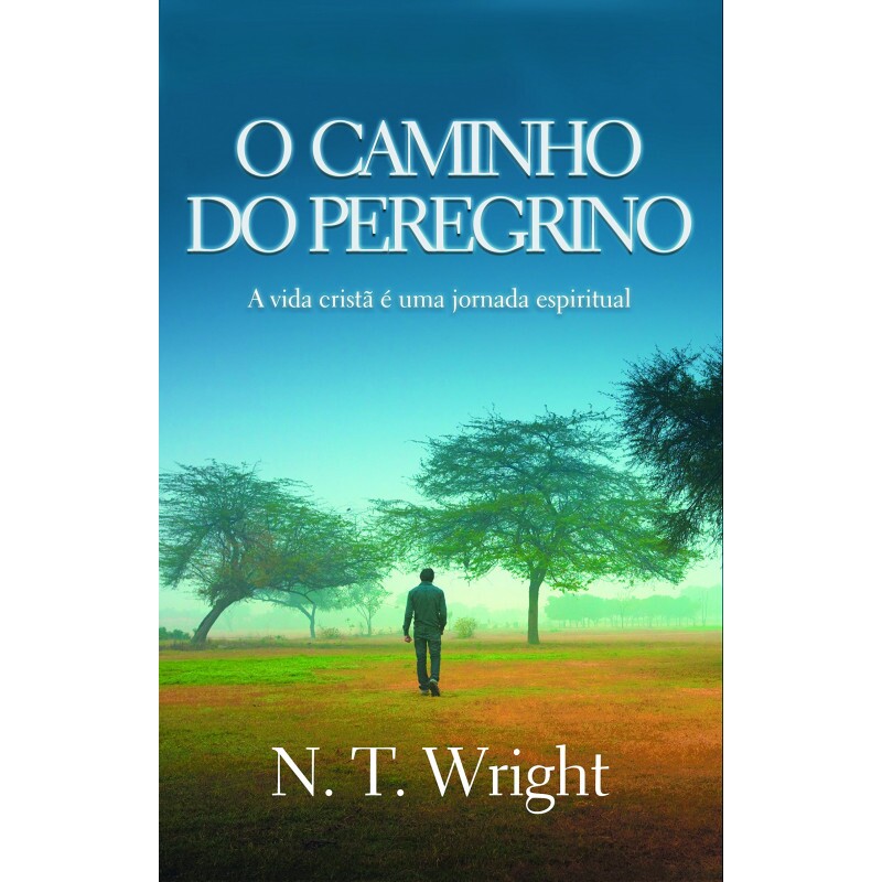 O Caminho do Peregrino | N. T. Wright